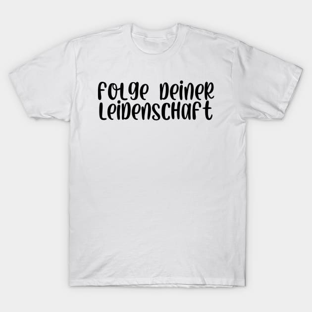 Folge deiner Leidenschaft T-Shirt by StraightDesigns